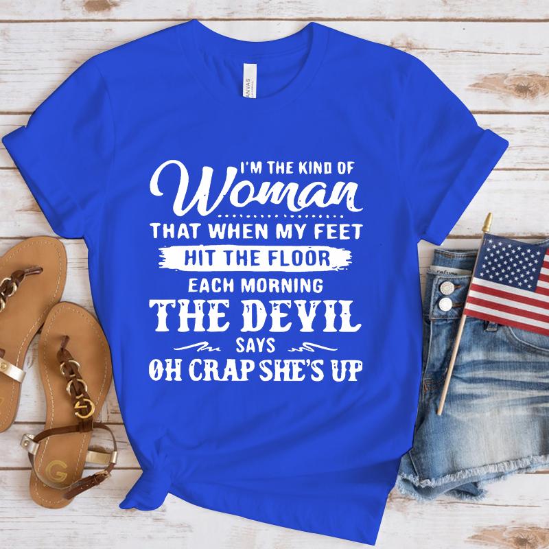 Funny I'm The Kind Of Women That When My Feet Hit The Floor Print T-shirts For Women Summer Round Neck Tee Shirt Femme tops