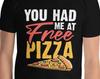 Italian Foodie You Had Me At Free Pizza Funny Takeout/Delivery/Homemade Pizza Lovers T-Shirt