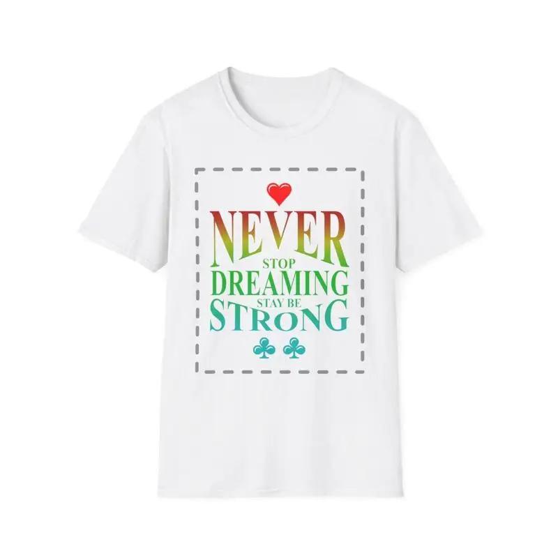 Never Stop Dreaming T Shirt Motivational Quote