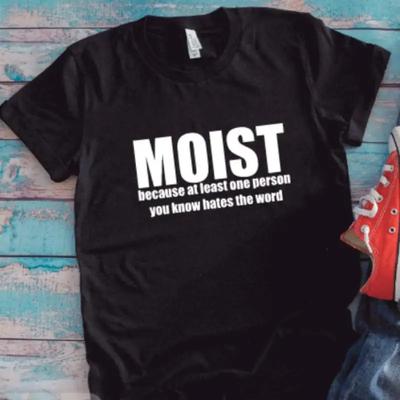 Moist Because At Least One Person You Know Hates The Word Black T Shirt