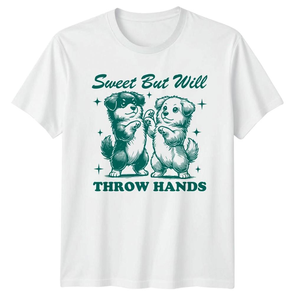 Sweet But Will Throw Hands TShirt Puppy Birthday Gift For Him And Her S