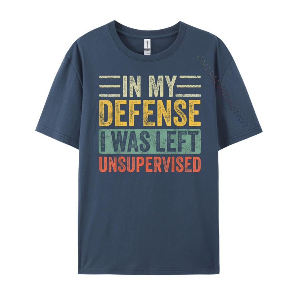

In My Defense I Was Left Unsupervised Funny Retro Vintage Wholesale Tshirts 100 Pcs Unisex Custom T Shirt Crazy 4XL