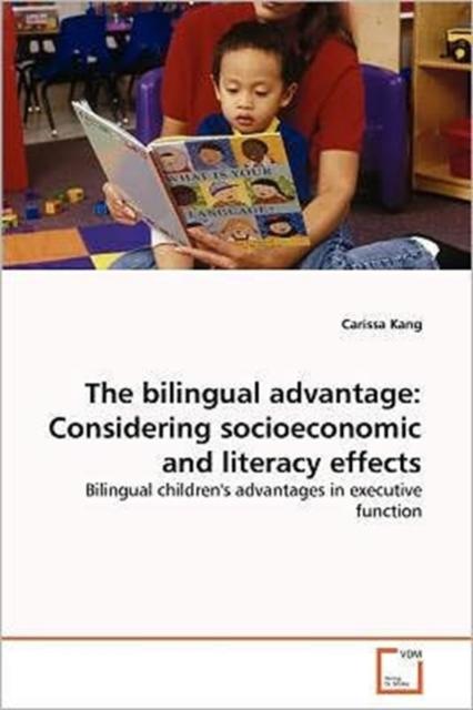 The The Bilingual Advantage : Considering Socioeconomic and Literacy Effects Book