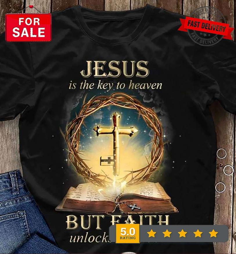 Jesus is the key to heaven but faith unlocks the door T-shirt S-5XL
