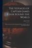 The Voyages of Captain James Cook Round the World [microform] : With an Account of His Unfortunate Death At Owhylee, One of the Sandwich Islands Kitabı