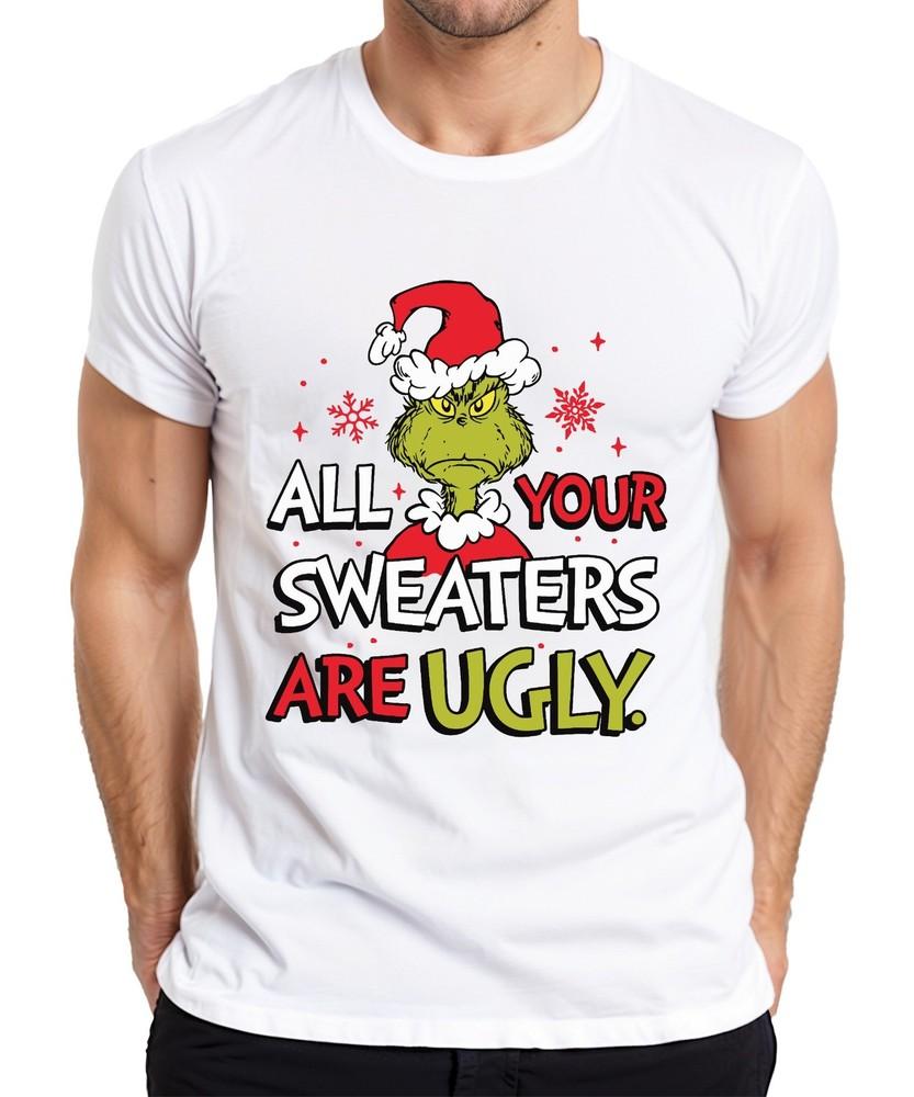 Grinch All Your Sweaters Are Ugly Christmas Funny Gift Unisexs Tshirt