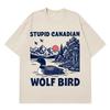 Stupid Canadian Wolf Bird Funny Meme TShirt Men Women Fashion Vintage TShirt Shortsleeved  Loose Hip Hop 100 Cotton T Shirts