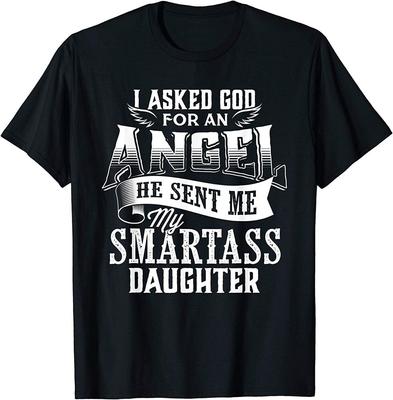 I Asked An Angel God Sent Me A Smartass Daughter Unisex T-Shirt