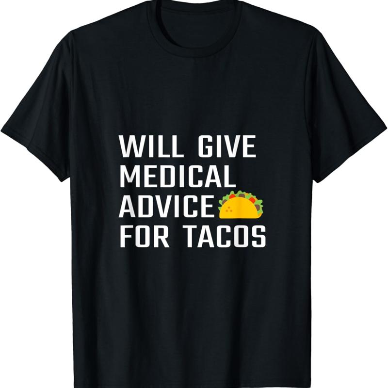 Will Give Medical Advice For Tacos Funny Doctor Nurse Medic T Shirt S