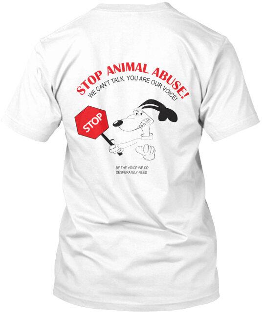 

Stop Animal Abuse T-Shirt Made in the USA Size S to 5XL 4XL