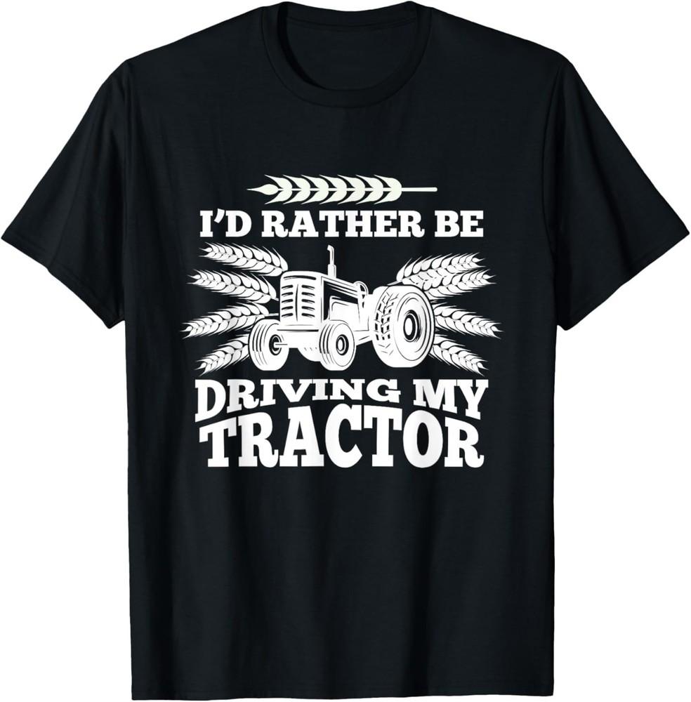 I'd Rather Be Driving My Tractor Farmer Funny Gift T-Shirt