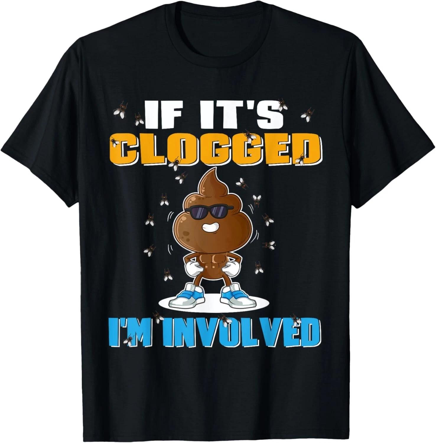 If It_s Clogged I_m Involved Funny Adult Humor Unisex-Adults T- Shirt S