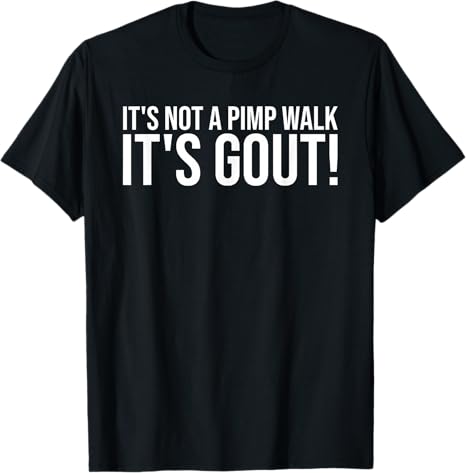Its Not A Pimp Walk Its Gout Funny Old Unisex Medical Humor TShirt Y2k Personalized Letters Printed Sarcastic Joke Saying Tee