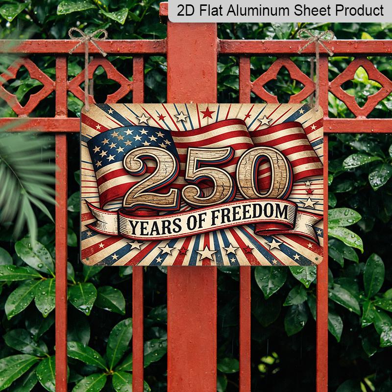 2D Flat, 1pc "250 Years of Freedom" USA Patriotic Aluminium Sign 12x8 Inch - Vintage American Flag Design, USA 250th Anniversary Independence Day