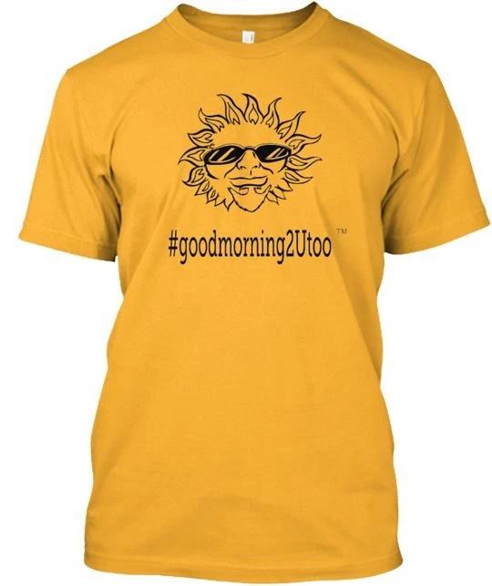 

Good Morning 2 U Too TTshirt Made in the USA Size S to 5XL S