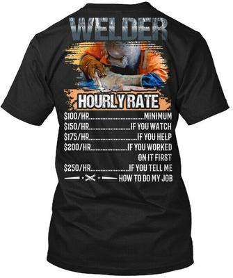 Welder Best Rates - Hourly Rate T-Shirt Made In the USA Size S To 5XL