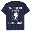 Funny Short Legs Jokes Memes Wait for Me I Have Little Legs Tshirts Men Fashion Loose Oversized Streetwear Hip Hop T Shirt