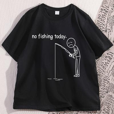 No Fishing Today T Shirt Funny Cotton Short Sleeve Humor Tshirt Streetwear Causal Round Neck Printed Tshirt Male Clothes