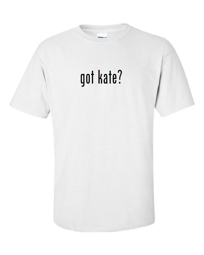 

Got Kate  Cotton T-Shirt Shirt Solid Black White Funny Gift S M L XL 2XL 3XL 3XL
