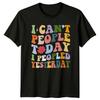 I Cant People Today Unisexs T Shirt Humor Novelty For Him Vintage Washed Unisex Top For Everyday Wear Stretched Stylish