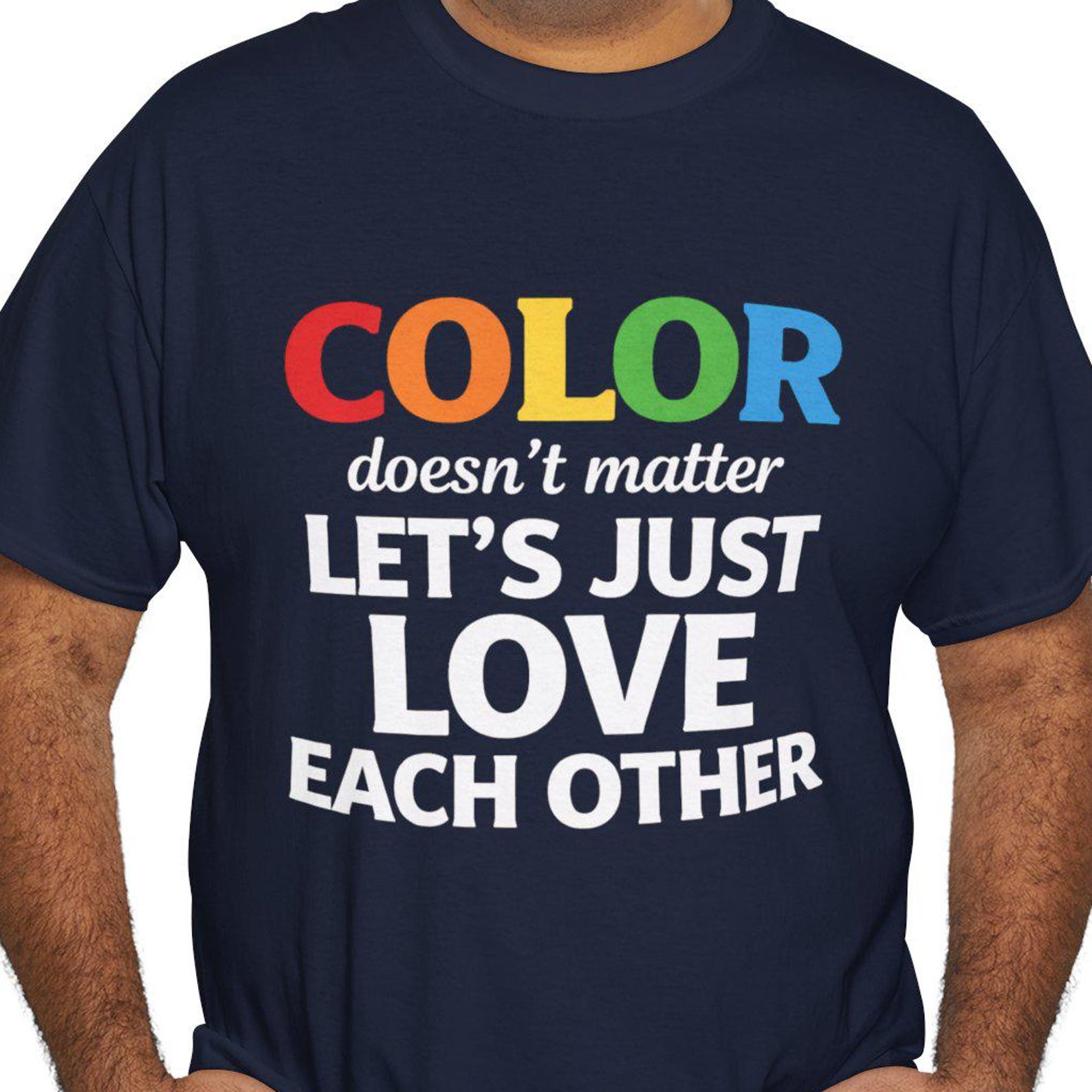 Color Doesn t Matter Let s Just Love Each Other T-Shirt | Equality Tee 3XL