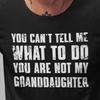 You Can't Tell Me What To Do You're Not My Granddaughter, Funny Grandpa Shirt, Grandfather Shirt, Gifts for Grandpa from Granddaughter