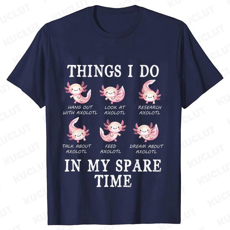 Unisex TShirt Funny Axolotl Shirt Things I Do in My Spare Time Tee Loose Tops T Shirt Unisex Short Sleeve Summer Harajuku Tshirt