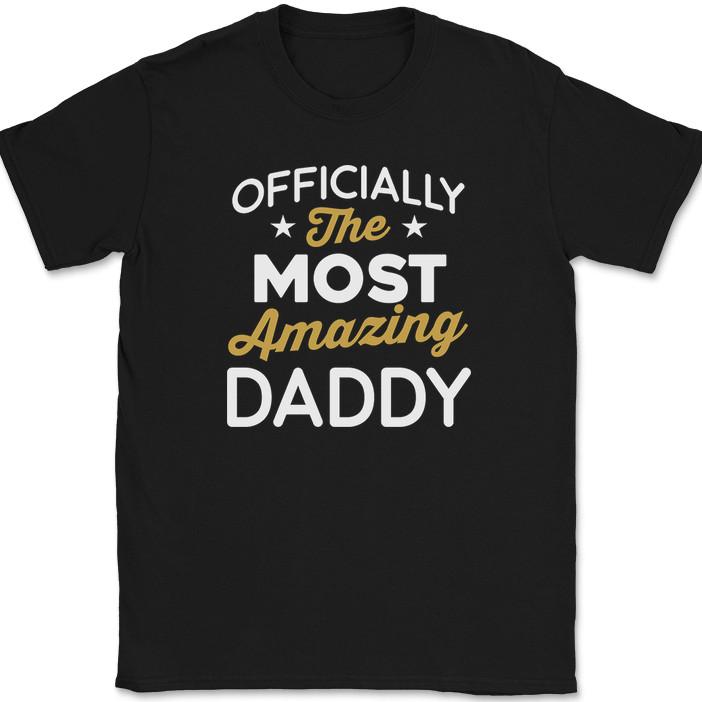 Officially The Most Amazing Daddy T-Shirt Funny Fathers Day Dad Gift Text Tee