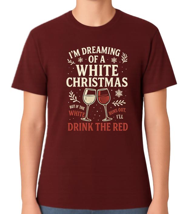 I m Dreaming Of A White Christmas But If It Runs Out I ll Drink Red Wine T-Shirt S разноцветный