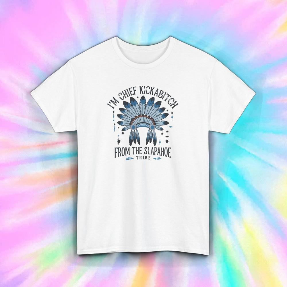 Chief Kickabitch Unisex Heavy Cotton Tee, Sassy T-Shirt, Tribal Humor Top 4XL