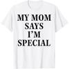 Funny My Mom Says Im Special T Shirt Cotton Unisex Women Streetwear Oversized Tee Top Clothing Vintage Summer Meme Yk Ins Tshirt
