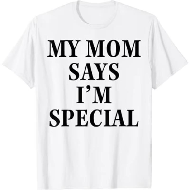 Funny My Mom Says Im Special T Shirt Cotton Unisex Women Streetwear Oversized Tee Top Clothing Vintage Summer Meme Yk Ins Tshirt