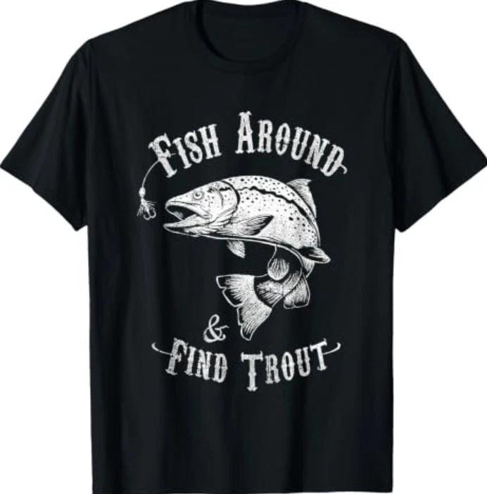 Funny Fishing Fish Around Find Trout T-Shirt