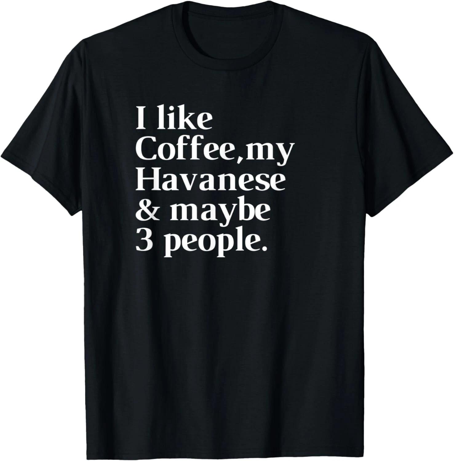 Havanese Funny Dog Owner Coffee Lover Gift Women Men T- Shirt XL
