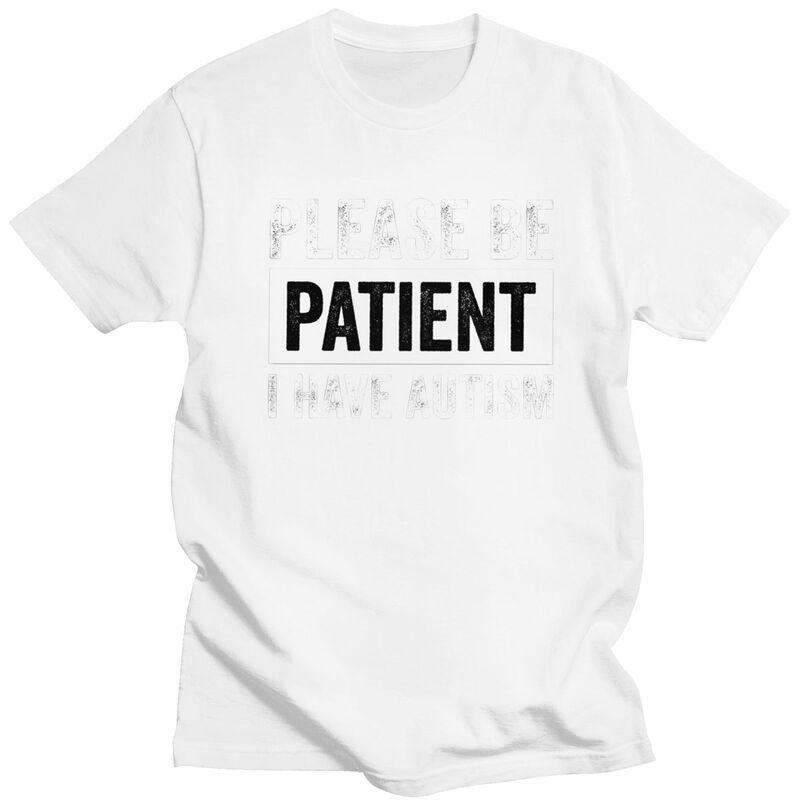 Custom Please Be Patient I Have Autism Letter Print T Shirt for Men 100 Cotton Tshirt Leisure Tees Short Sleeve Tshirts