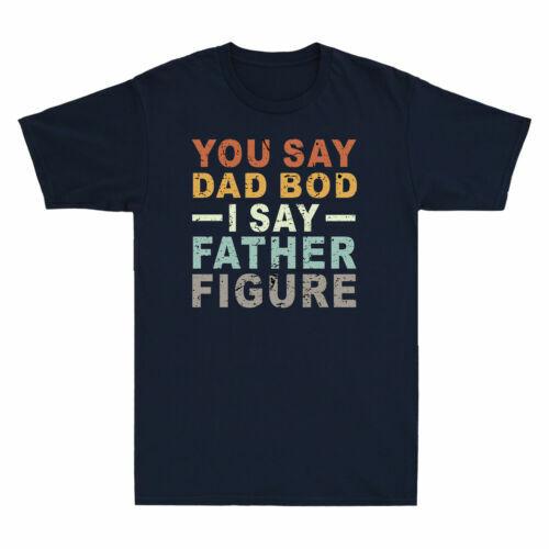 You Say Dad Bod I Say Father Figure Funny Dad Father Day Gift Vintage T-shirt S
