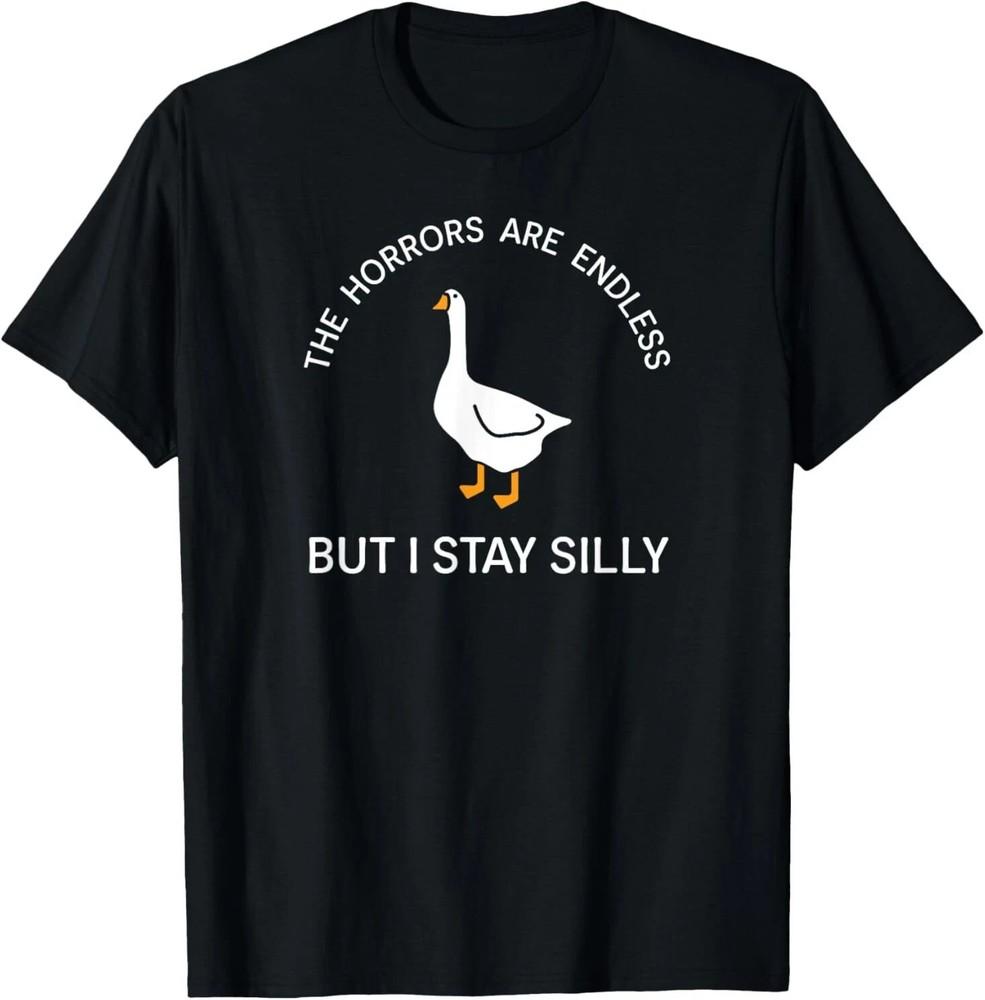 

Funny Stay Silly Goose Horrors Are Endless Meme S-5XL Unisex T-Shirt XXXL