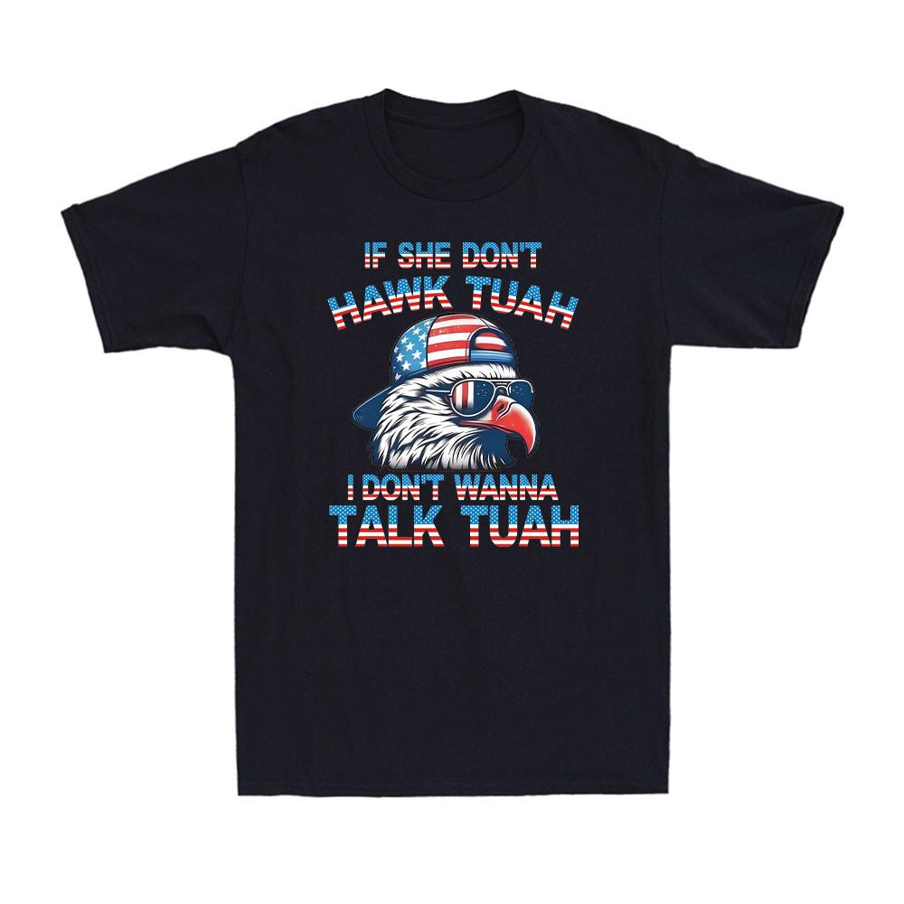 If She Don t Hawk Tuah I Dont Wanna Talk Tuah Funny Political Joke Men s T-Shirt S
