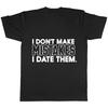 I Dont Make Mistakes I Date Them Ladies Unisexs Unisexs Unisex Tshirt