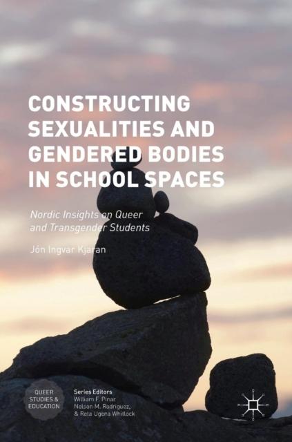 The Constructing Sexualities and Gendered Bodies In School Spaces : Nordic Insights On Queer and Transgender Students Book