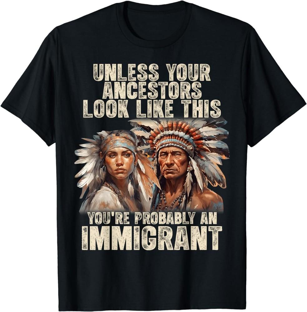 Native American Unless Your Ancestors Look Like This Funny Unisex T-Shirt