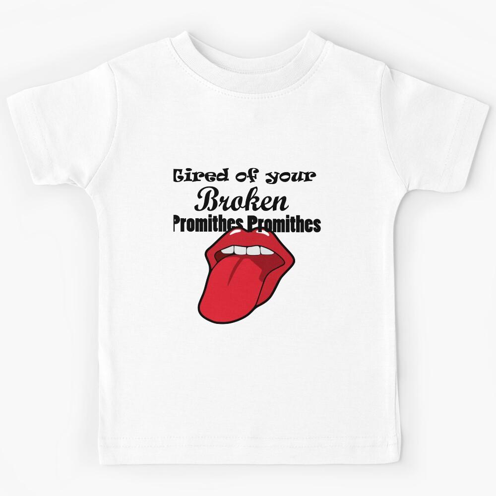 Tired of your broken promithes Kids T-Shirt 160