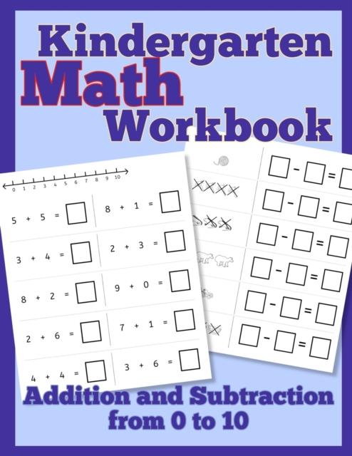 The Kindergarten Math Workbook : Addition and Subtraction from 0 To 10 Book