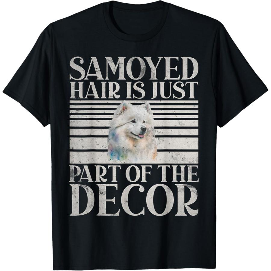 Samoyed Hair is just Part of the Decor Samoyed T-Shirt S