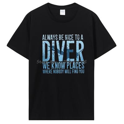 Sei immer nett zu einem Taucher, wir kennen Orte Tauchen Tauch-T-Shirt Lässig Baumwolle Fitness-T-Shirt Herrenbekleidung Übergroß Unisex