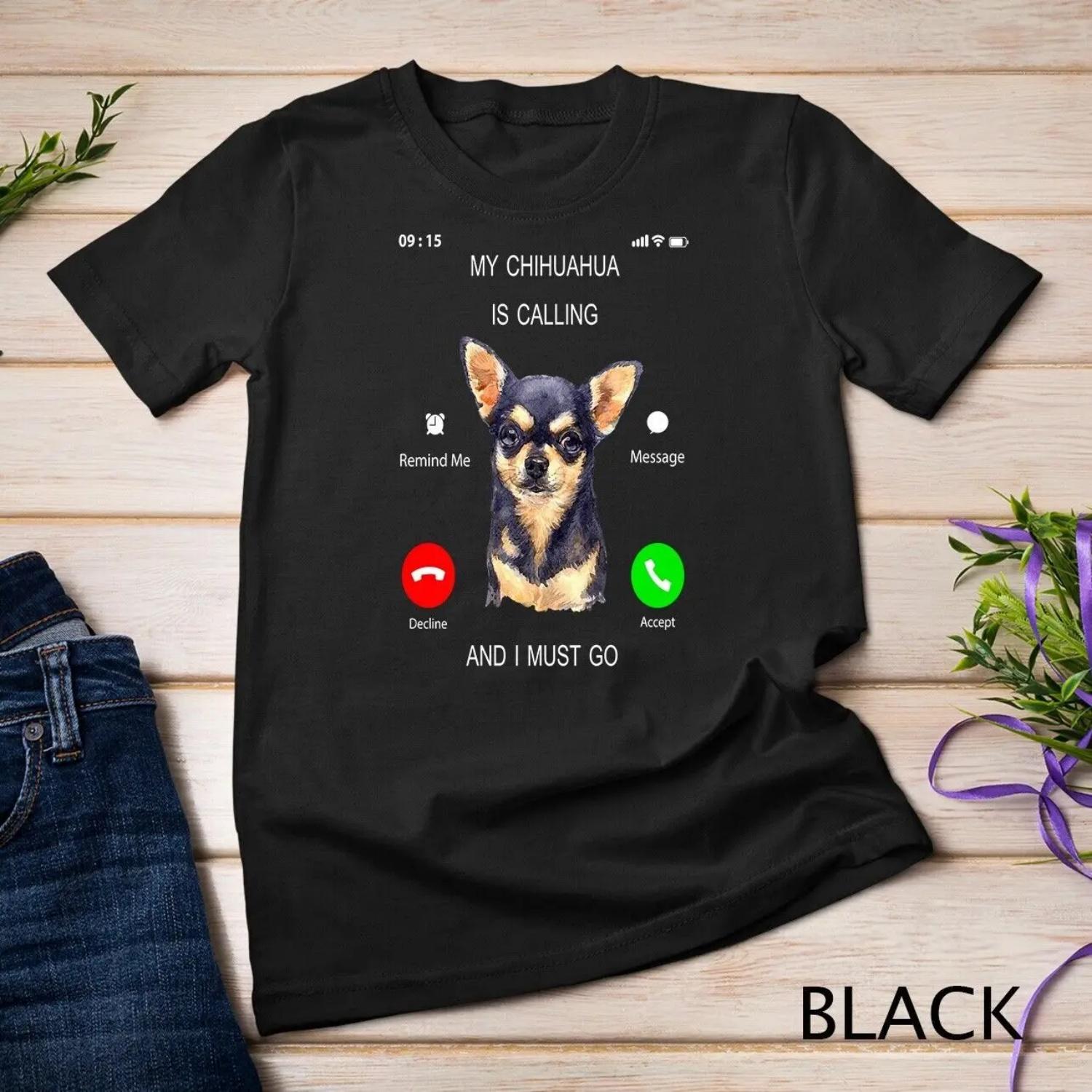 My Chihuahua Is Calling I Must Go T Shirt Dog Lover Owner S