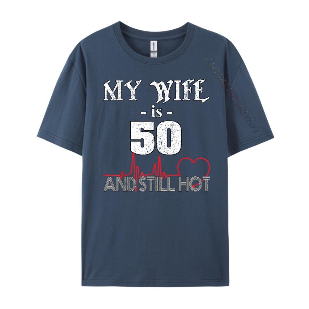Funny Wife 50th B day My Wife Is 50 And Still Hot Wholesale Tshirts 100 Pcs T Shirt T Shirt for Men 4TH of July