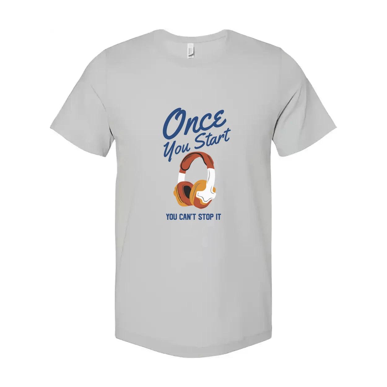 Unisex Graphic T Shirt With Headphones Saying Once You Start You Can t Stop It F L