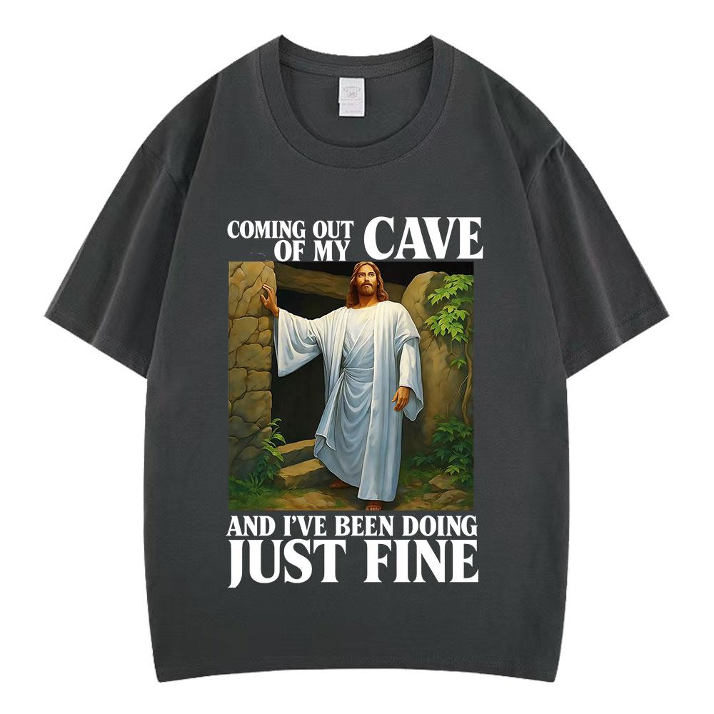 Jesus Coming Out of My Cave and Ive Been Doing Just Fine Funny Meme Tshirt Men Women Fashion Casual Hiphop Cotton Tshirts