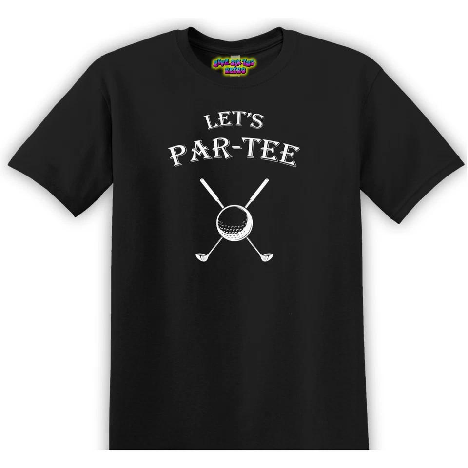 Let s Par-Tee Unisex Funny Adult T-Shirt S-3XL 4XL
